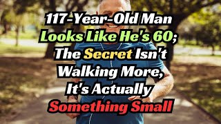 117YearOld Man Looks Like Hes 60 The Secret Isnt Walking More Its Actually Something Smal [upl. by Thaddeus464]