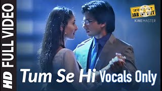 Tum Se Hi Song  Vocals Only  Without Music Song  Mohit Chauhan  Pritam  Jab We Met [upl. by Sidon]