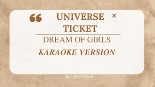 UNIVERSE TICKET  DREAM OF GIRLS KARAOKE VERSION [upl. by Alonso]