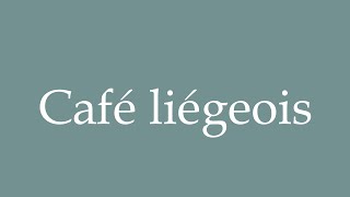 How to Pronounce Café liégeois Liège coffee Correctly in French [upl. by Aztiley]