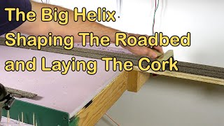 The Big Helix Shaping The Roadbed and Laying Cork 340 [upl. by Shermie]