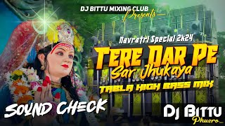 Navratri Bhakti Dj Sound Check  Tere Dar Pe Sar Jhukaya 🔥 TABLA HIGH BASS Mix  Dj Bittu Phusro [upl. by Attiuqal783]