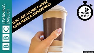 Does recycling coffee cups make a difference 6 Minute English [upl. by Oiluig305]