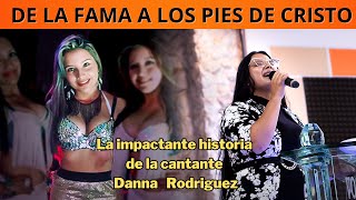 De cantante FAMOSA a perderlo TODO por CRISTO  La impactante historia de Danna Rodríguez [upl. by Netti207]