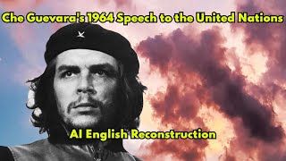 Che Guevara 1964 UN Address AI Voice Reconstruction [upl. by Akisej]