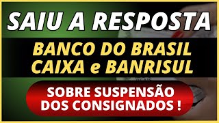 🟢 SAIU A RESPOSTA DO BANCO DO BRASIL CAIXA E BANRISUL   SUSPENSÃO DOS CONSIGNADOS [upl. by Verene973]