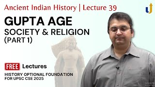 Ancient Indian History Lecture 39 Gupta Age  Society amp Religion Part 1  UPSC History Optional [upl. by Rellia]