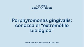 Porphyromonas gingivalis conozca el quotextremófilo biológicoquot [upl. by Clinton]