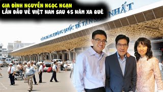 ✈️MC Nguyễn Ngọc Ngạn đưa gia đình trở VN sau 45 năm xa cách [upl. by Einahpetse]