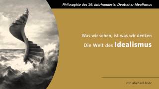 Die Welt des Idealismus  quotWas wir sehen ist was wir denkenquot [upl. by Enyal]