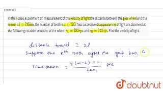 In the Fizeau experiment on measurement of the velocity of light the distance between [upl. by Tonneson]