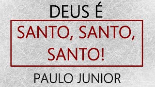 SANTIDADE O Maior Atributo de Deus  Paulo Junior [upl. by Innavoeg]