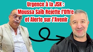 Moussa Saïb Décline Une Offre de la JSK  Les Raisons Profondes de son Refus [upl. by Ecnaret]