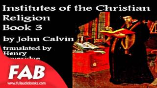 Institutes of the Christian Religion Book 3 Part 13 Full Audiobook by John CALVIN by Religion [upl. by Koffman157]