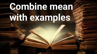 Combine mean with examples briefly explain [upl. by Itsrejk]