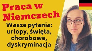 Wasze pytania o pracę w Niemczech urlopy święta dyskryminacja chorobowe [upl. by Qulllon]