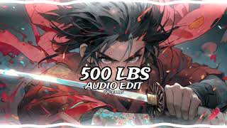 500 LBS AUDIO EDIT [upl. by Eenaej]