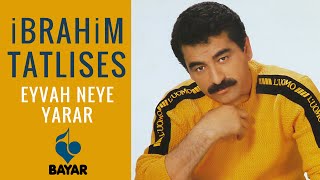 İbrahim Tatlıses  Eyvah Neye Yarar [upl. by Recor976]