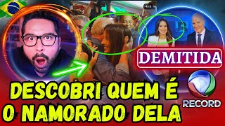 BOMBA ⛔ Descobri quem é o namorado da Jornalista que a Record DEMITIU [upl. by Oinotnaesoj173]