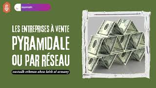 Les entreprises à vente pyramidale ou par réseau  Oustadh Abou Laïth Othmãn AlArmany [upl. by Augusta]