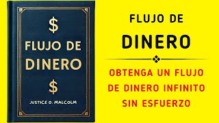 Flujo De Dinero Cómo Obtenga Un Flujo De Dinero Infinito Sin Esfuerzo Audiolibro [upl. by Jeffcott]