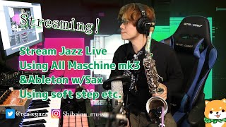 221 Stream Jazz Live【Using Ableton Maschine mk3 wSax EWI】 [upl. by Elyak382]