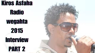 Kiros Asfaha Radio Wegahta VIDEO Interview 2015 PART 1 [upl. by Leksehcey]