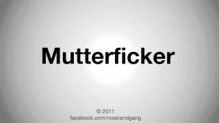 how to pronounce Mutterficker [upl. by Linker]