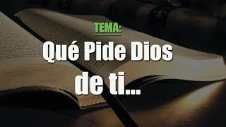 ¿Qué Pide DIOS de Ti  Estudio Bíblico [upl. by Eiramllij]