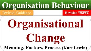 organisational change organisational change process kurt lewins change process OB Dwivedi [upl. by Cheffetz]