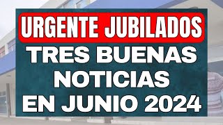 Grandes Noticias 💥 TRES BUENAS NOTICIAS CONFIRMADAS en junio 2024 aguinaldo JUBILADOS y PENSIONADOS [upl. by Gyatt918]