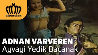 ADNAN VARVEREN  AYVAYI YEDİK BACANAK [upl. by Akinit]