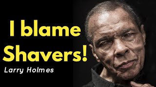 Larry Holmes I Blame Earnie Shavers For Muhammad Ali Injuries [upl. by Curzon271]