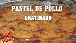 Pastel de Pollo Gratinado  Pollo con Maiz y Queso  Desde La Cocina [upl. by Annod]