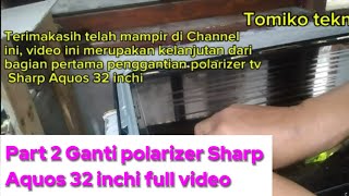 Part 2 Ganti polarizer Sharp Aquos 32 in full video [upl. by Ettennil456]