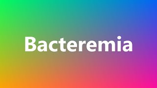 Bacteremia  Medical Definition and Pronunciation [upl. by Eceertal]