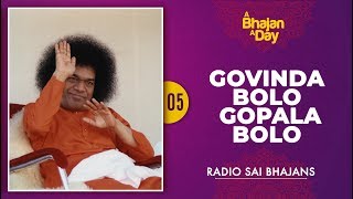 05  Govinda Bolo Gopala Bolo  Sri Sathya Sai Bhajans [upl. by Tfat9]