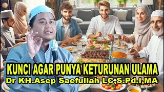 KUNCI AGAR PUNYA ANAK SEORANG ULAMA Dr KH Asep Saefullah LC SPdi MA tqnponpessuryalaya [upl. by Auqinat]