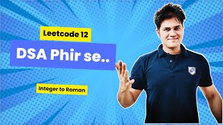 DSA Phir se with Sumeet  Leetcode 12  Integer to Roman [upl. by Ojok935]