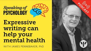 Expressive writing can help your mental health with James Pennebaker PhD  Speaking of Psychology [upl. by Ferrel]