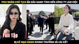 Phu nhân Chủ tịch ẩn dấu danh tính đến công ty đi làm việc bị Kẻ mạo danh khinh thường và cái kết [upl. by Ahsytal]