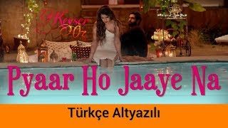 Pyaar Ho Jaaye Na  Türkçe Alt Yazılı  Twisted 2 [upl. by Ytissac]