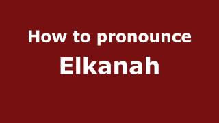 How to Pronounce Elkanah  PronounceNamescom [upl. by Gilpin]