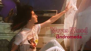 Weyes Blood  Andromeda [upl. by Enilatan787]