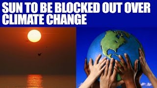 Climate Change  Sun to be blocked out by chemical spray  Oneindia News [upl. by Noruq687]