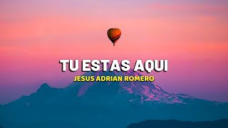 Tu estas Aquí  Jesus Adrian RomeroMarcela Gandara LetraLyrics Aunque Mis Ojos No Te Puedan Ver [upl. by Leunamme692]