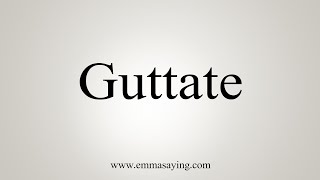 How To Say Guttate [upl. by Southworth]