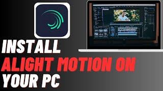 How To Download Alight Motion On PC  Easily Install Alight Motion  Easy Video Editing Software [upl. by Yetac924]