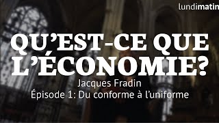 Questce que léconomie Jacques Fradin  Du conforme à l’uniforme 110 [upl. by Schweitzer]