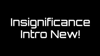 Insignificance Intro new [upl. by Loresz493]